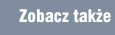 Zobacz także